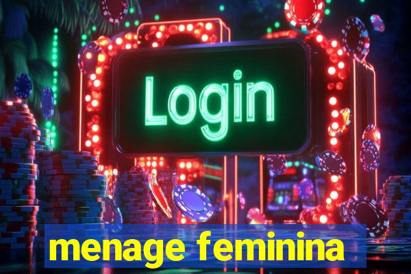 menage feminina